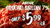 ANGUS GROUND SIRLOIN 7% ONLY 599 $ -LB