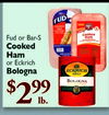 FUD COOKED - cooked Fud or Bar-S Ham - - - - - - - Cooked Ham .. or Eckrich Bologna ECKRICH DELL BOLOGNA