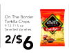 On The Border Tortilla Chips ON THE 9.12-11.5 oz. - - Selected Varieties Café Style 2/$ 6 -