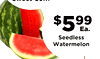 $599 Ea. Seedless Watermelon