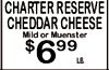 CHARTER RESERVE CHEDDAR CHEESE Mild or Muenster $ LB.