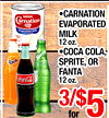 - - - CARNATION Carnation EVAPORATED - MILK - - 12 oz. COCA COLA, Sprite Fant SPRITE, OR FANTA Coca-Cola 12 oz. 3/$5 for
