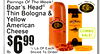 11
COMBSALE!O
6$99
½ Lb Of EacSlicedh To Order
lb.
Pairings Of The Week!
Boar's HeaThinYellAmChd
® Bologna owericaneese&