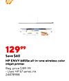 12999 Save $60 HP ENVY 6455e all-in-one wireless color inkjet printer Reg. price $189.99 Uses HP 67 series ink 24478988