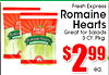 Fresh Express - - Romaine Fr Hearts EXP Fresh EXPRESS Great for Salads 3 Ct. Pkg. Romaine Hearts $2.99 ea.
