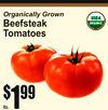 Organically Grown
BeefsteaTomatoesk
$11$9999
lb.