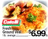 Catelli Fresh Ground Veal 1 lb. average $6.99th