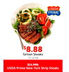 $$8.888.88
Sirloin Steaks
10 oz ea
USDA Prime New York Strip Steaks
$24.99lb