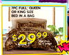 7PC FULL, QUEEN
OR KING SIZE
BED IN A BAG
$
Their Price
up to $99.99
Their Price
$9.99