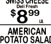 SWISS CHEESE Deli Fresh $ 8 99 LB AMERICAN POTATO SALAD