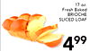 17 oz. Fresh Baked BRIOCHE SLICED LOAF 499