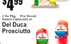 4$99
3 Oz Pkg ... Pre-SliceSweetd Capocollo or
Del DucProsciuttoa
4$99