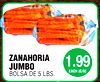 ZANAHORIA
JUMBO
BOLSA DE 5 LBS.
1.99
EACH (C/U)