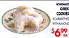 HOMEMADE
GREEK
COOKIES
KOURABIETHES
WITH ALMOND
$699
EA