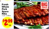 Fresh BIG Whole DEALS Pork Spare Ribs 3 Lbs. or More $299 Lb.