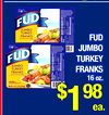 FUD JUMBO TURKEY FRANKS FUD JUMBO FUD TURKEY JUMBO TURKEY FRANKS FRANKS L$ 16 oz. 98 ea.