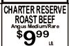 CHARTER RESERVE ROAST BEEF Angus Medium/Rare $ 9 99 LB.