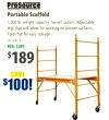 Portable Scaffold
1,000 lb. weight capacity. Swivel castors. Adjustable
legs that will allow for working on uneven surfaces.
Folds flat for easy storage.
(411441-9)
REG. $289
$189
SAVE
$100!