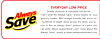 EVERYDAY LOW PRICE Quality products at everyday low prices. Always That's what the Always Save brand means for your grocery basket. With budget-friendly low prices on Save hundreds of staple items across the store, you're sure to find an Always Save® prod