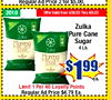 Regular Ad Price 2 for $5.00. 2010 Offer Valid from 5/30/23 Thru 6/5/23 Zulka Pure Cane Zulka Morena Sugar PURECANE 4 Lb. SUGAR Zulka - - - - - Morena PURECANE SUGAR - ea. Limit 1 Per 40 Loyalty Points Regular Ad Price $4.79 Ea.