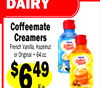 DAIRY
Coffeemate
Creamers
French Vanilla, Hazelnut
or Original • 64 oz.
$649
Ea.