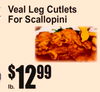 3
Veal Leg CutletFors Scallopini
lb.
12$99