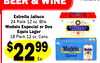 BEER & WINE
Available at
Estrella Jalisco
24 Pack 12 oz. Btls.
Modelo Especial or Dos
Equis Lager
18 Pack 12 oz. Cans
$2299
Ea.