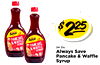 Always Save PANCAKE Always Save &WAFFLE SYRU PANCAKE &WAFFLE 24 Oz. SYRUP Always Save Pancake & Waffle Syrup