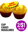SUPER
ESPECIAL!
!
CUP
CAKES
REGULARES
2/$1
FOR (POR)