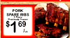 PORK SPARE RIBS 2 Piece Previously Frozen $ 1 69 /Lb.