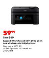 EPSON 5999 Save $50 Epson® WorkForce® WF-2930 all-in- one wireless color inkjet printer Reg. price $109.99 Uses Epson® 232 series ink 24542418
