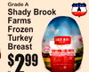 lb.
2$99
Grade A
Shady BrookFarmsFrozenTurkey Breast
5