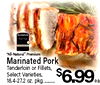 - - - "All-Natural" Premium Marinated Pork Tenderloin or Fillets, Select Varieties, 18.4-27.2 oz. pkg...........