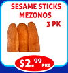 SESAME STICKS
MEZONOS
3 PK
$2.99
pkg