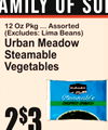 amily of sup
12 Oz Pkg ... Assorted(Excludes: Lima Beans)
Urban MeadowSteamable Vegetables
2
For
3$